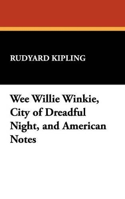 Book cover for Wee Willie Winkie, City of Dreadful Night, and American Notes