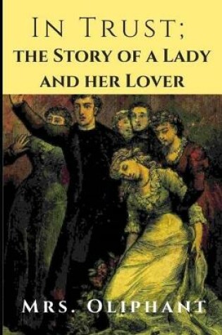 Cover of In Trust; the Story of a Lady and her Lover