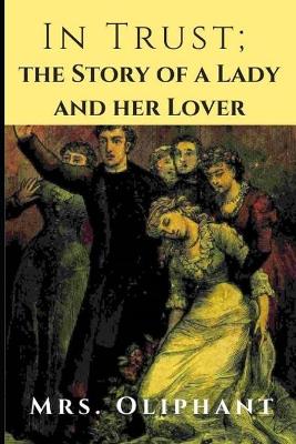 Book cover for In Trust; the Story of a Lady and her Lover