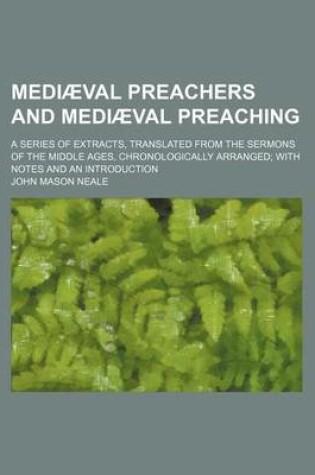 Cover of Mediaeval Preachers and Mediaeval Preaching; A Series of Extracts, Translated from the Sermons of the Middle Ages, Chronologically Arranged with Notes and an Introduction