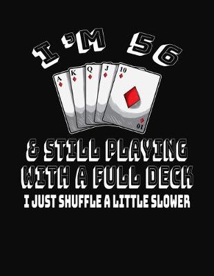 Book cover for I'm 56 & Still Playing With A Full Deck I Just Shuffle A Little Slower