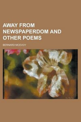 Cover of Away from Newspaperdom and Other Poems