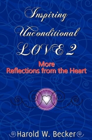 Cover of Inspiring Unconditional Love 2 - More Reflections from the Heart
