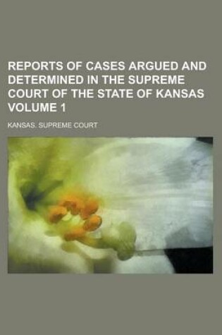 Cover of Reports of Cases Argued and Determined in the Supreme Court of the State of Kansas Volume 1