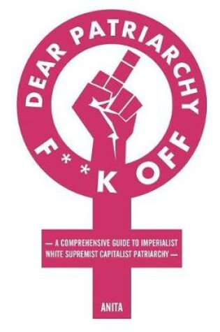 Cover of Dear Patriarchy, F**k Off