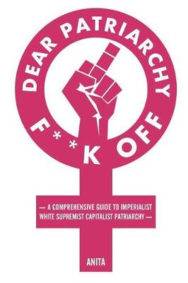 Book cover for Dear Patriarchy, F**k Off