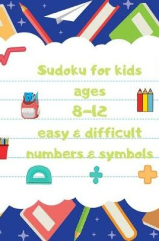 Cover of Sudoku for kids ages 8-12 easy & difficult numbers & symbols
