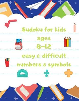 Book cover for Sudoku for kids ages 8-12 easy & difficult numbers & symbols