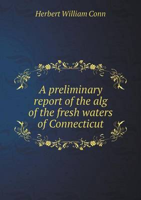 Book cover for A preliminary report of the alg of the fresh waters of Connecticut