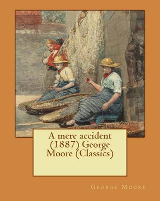 Book cover for A mere accident (1887) George Moore (Classics)