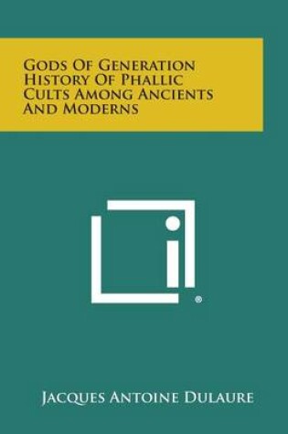 Cover of Gods of Generation History of Phallic Cults Among Ancients and Moderns