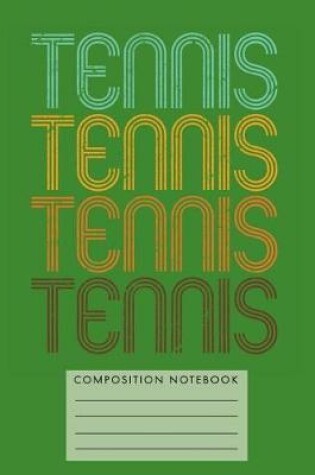 Cover of Tennis Tennis Tennis Tennis Composition Notebook