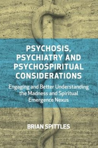 Cover of Psychosis, Psychiatry and Psychospiritual Considerations