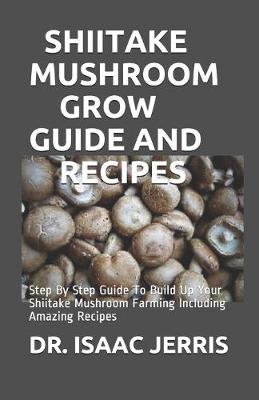 Book cover for Shiitake Mushroom Grow Guide and Recipes