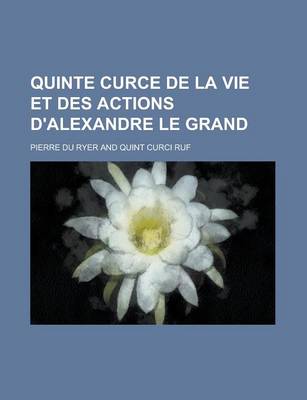 Book cover for Quinte Curce de La Vie Et Des Actions D'Alexandre Le Grand