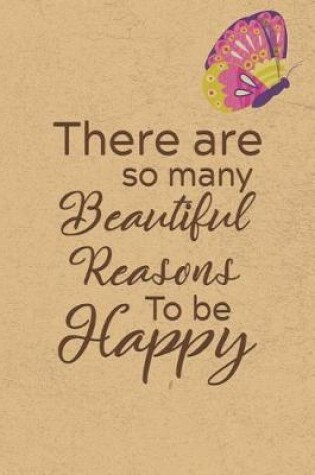 Cover of There Are So Many Beautiful Reasons To Be Happy