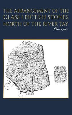 Book cover for The Arrangement of the Class I Pictish Stones North of the River Tay