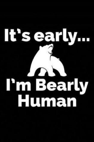 Cover of It's Early... I'm Bearly Human