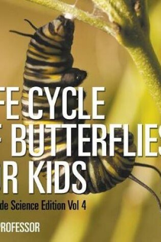 Cover of Life Cycle of Butterflies for Kids 2nd Grade Science Edition Vol 4