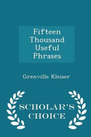 Cover of Fifteen Thousand Useful Phrases - Scholar's Choice Edition