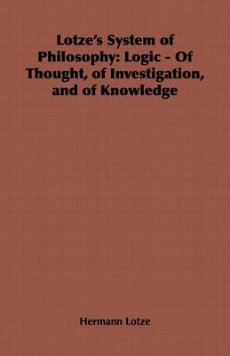 Book cover for Lotze's System of Philosophy: Logic - Of Thought, of Investigation, and of Knowledge