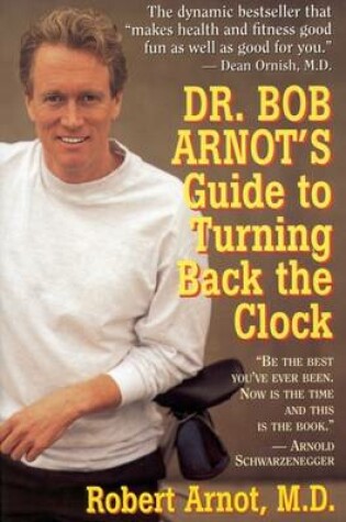 Cover of Dr. Bob Arnot's Guide to Turning Back the Clock