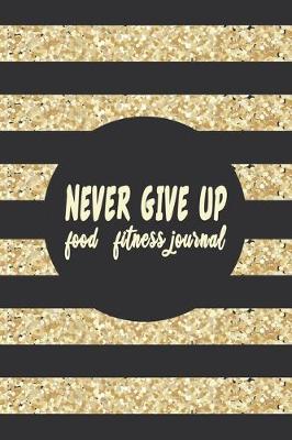 Book cover for NEVER GIVE UP food fitness journal