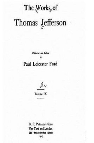 Cover of The Works of Thomas Jefferson - Vol. IX