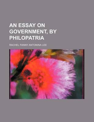 Book cover for An Essay on Government, by Philopatria