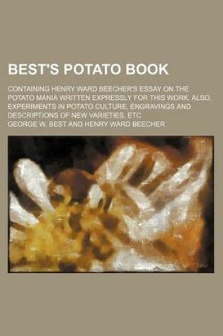 Cover of Best's Potato Book; Containing Henry Ward Beecher's Essay on the Potato Mania Written Expressly for This Work. Also, Experiments in Potato Culture, Engravings and Descriptions of New Varieties, Etc