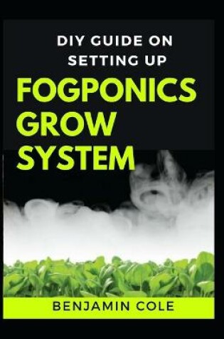 Cover of DIY Guide on Setting up Fogponics Grow System