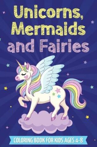 Cover of Unicorns, Mermaids and Fairies