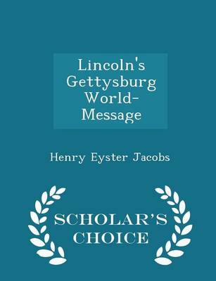 Book cover for Lincoln's Gettysburg World-Message - Scholar's Choice Edition