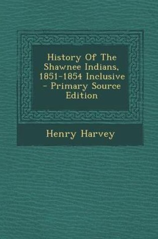 Cover of History of the Shawnee Indians, 1851-1854 Inclusive