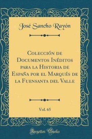 Cover of Coleccion de Documentos Ineditos Para La Historia de Espana Por El Marques de la Fuensanta del Valle, Vol. 65 (Classic Reprint)