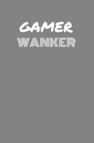 Cover of Gamer Wanker