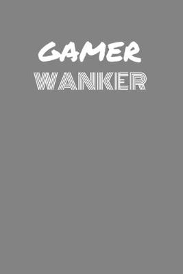 Book cover for Gamer Wanker