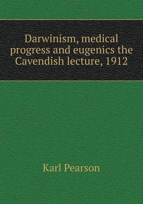 Book cover for Darwinism, medical progress and eugenics the Cavendish lecture, 1912