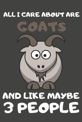 Book cover for All I Care About Are Goats And Like Maybe 3 People