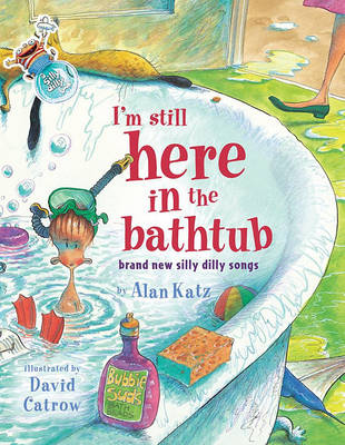 Book cover for I'm Still Here in the Bathtub: Brand New Silly Dilly Songs