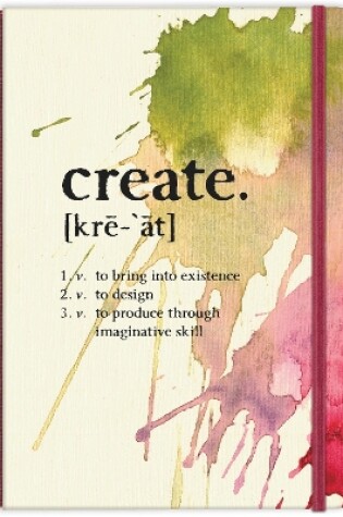 Cover of Create: to bring into existence, to design, to produce through imaginative skill Hardcover Journal