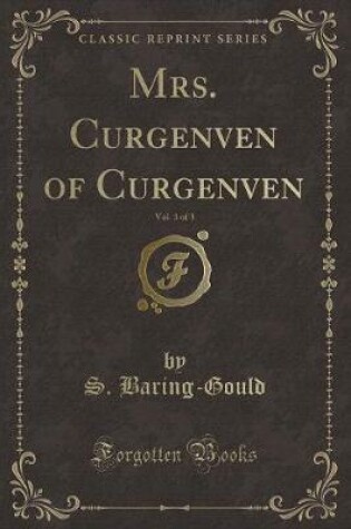 Cover of Mrs. Curgenven of Curgenven, Vol. 3 of 3 (Classic Reprint)