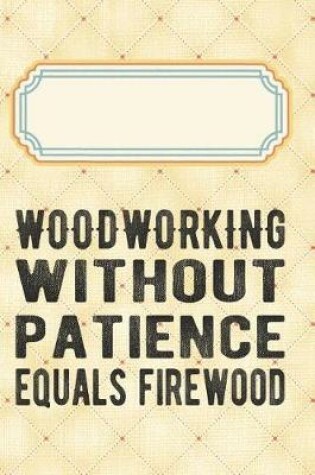 Cover of Woodworking without patience equals firewood