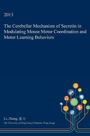 Cover of The Cerebellar Mechanism of Secretin in Modulating Mouse Motor Coordination and Motor Learning Behaviors