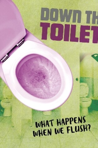 Cover of Down the Toilet!