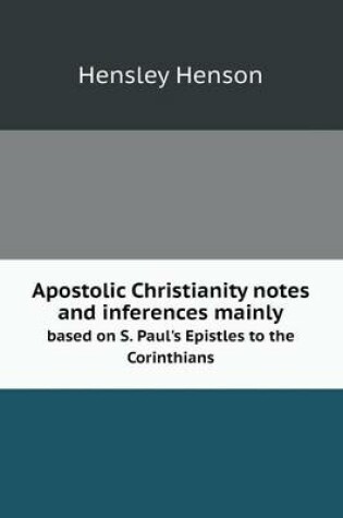 Cover of Apostolic Christianity notes and inferences mainly based on S. Paul's Epistles to the Corinthians