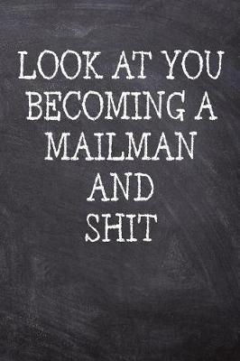 Book cover for Look At You Becoming A Mailman And Shit