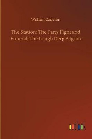 Cover of The Station; The Party Fight and Funeral; The Lough Derg Pilgrim