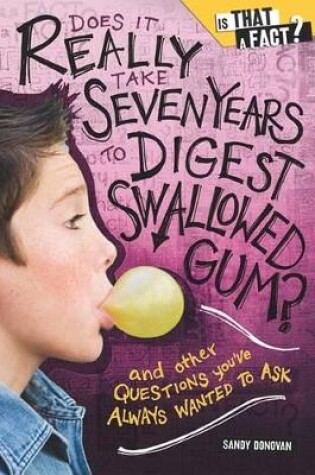 Cover of Does It Really Take Seven Years to Digest Swallowed Gum?