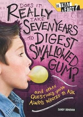 Book cover for Does It Really Take Seven Years to Digest Swallowed Gum?
